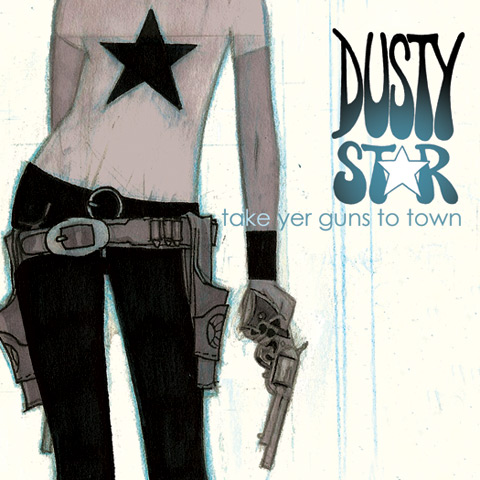 Dusty Star - Take Yer Guns To Town